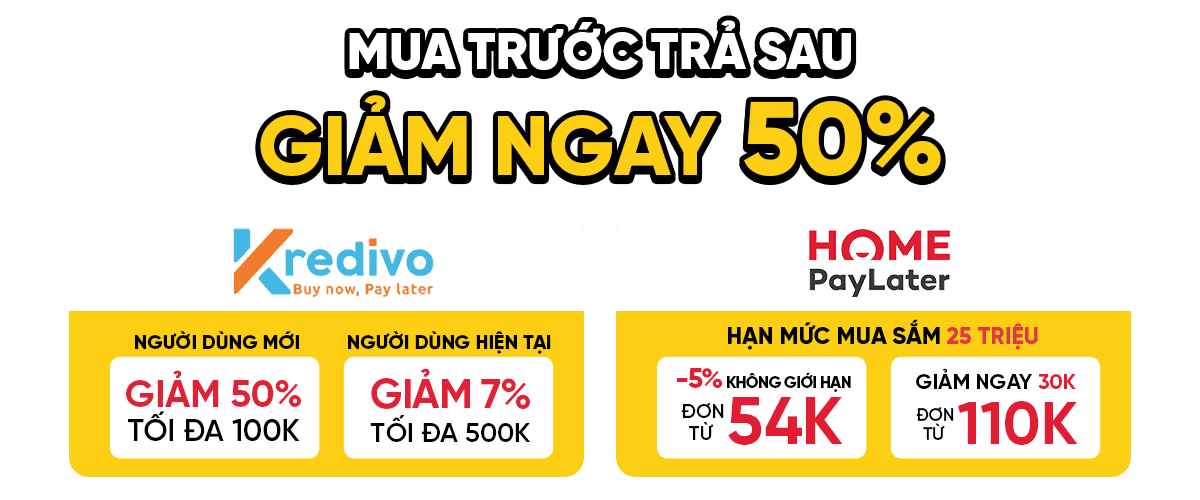 TRẢ GÓP QUA KREDIVO & HOMEPAYLATER - MUA TRƯỚC TRẢ SAU